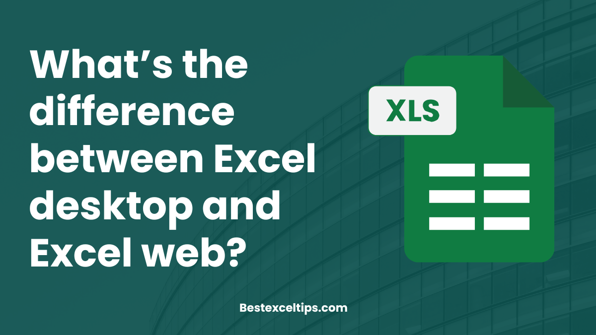 What’s the difference between Excel desktop and Excel web