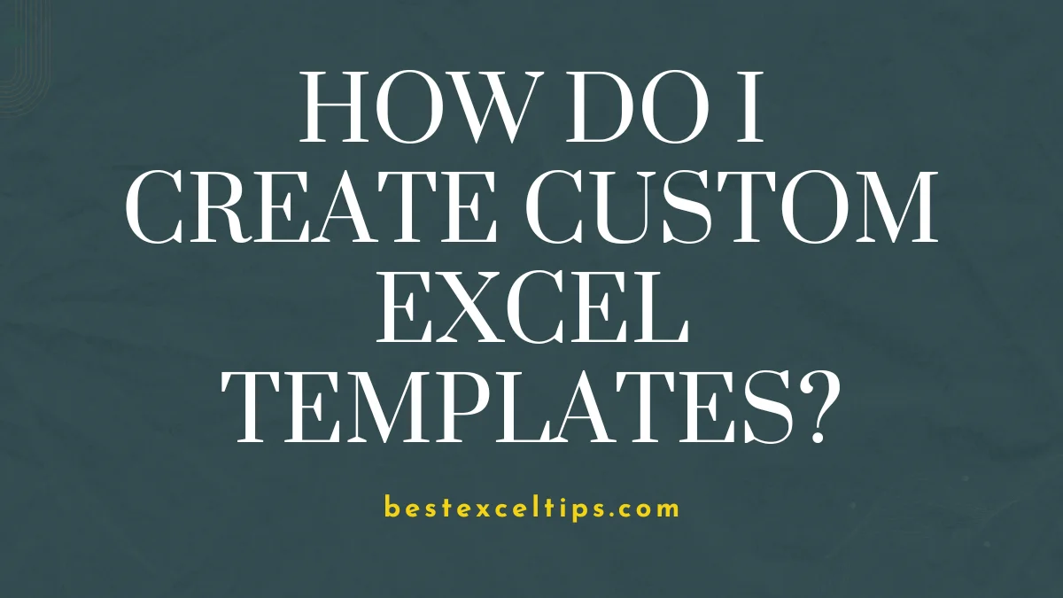 How do I create custom Excel templates?