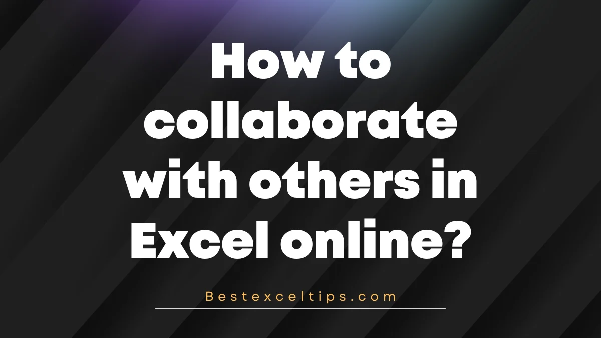 How to collaborate with others in Excel online?